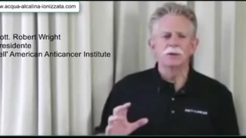 Dr Robert Wright - presidente American Anticancer Institute: <<CURARE CON ACQUA ALCALINA IONIZZATA>>
