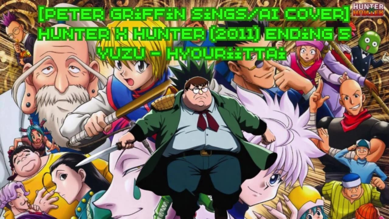 [Peter Griffin sings/AI Cover] Hunter x Hunter 2011 Ending 5 YUZU (ゆず) - Hyouriittai (表裏一体)