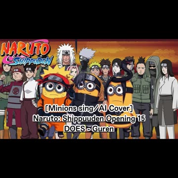 [Minions sing/AI Cover] Naruto: Shippuden Opening 15 DOES - Guren