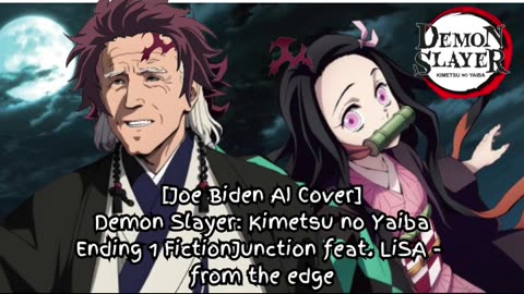 [Joe Biden sings/AI Cover] Kimetsu no Yaiba S1 Ending FictionJunction feat. LiSA - from the edge