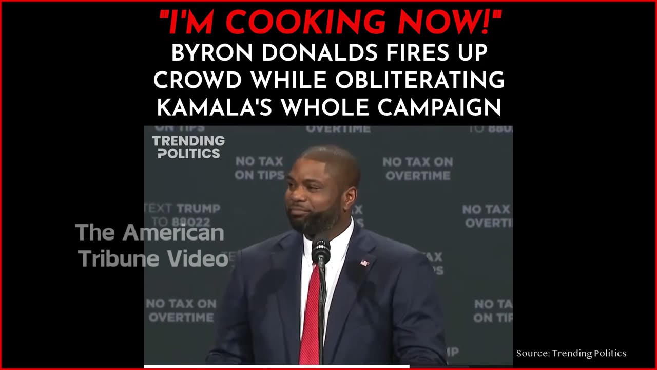 "I'm Cooking Now!": Byron Donalds Obliterates Kamala's Campaign and the Crowd Goes Wild [WATCH]