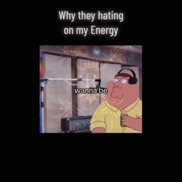 why you hating on my energy?