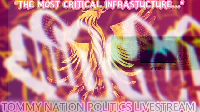 TOMMY NATION POLITICS TUESDAY LIVESTREAM: "The Most Critical Infrastructure..."