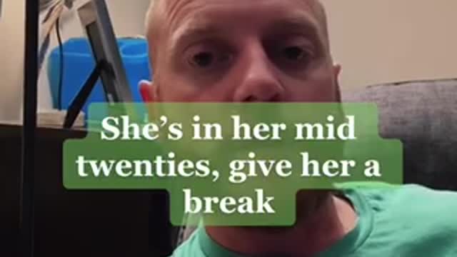 She’s In Her Mid Twenties, Give It A Break