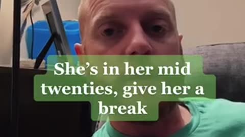 She’s In Her Mid Twenties, Give It A Break