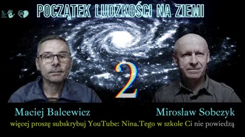 02 POCZĄTEK LUDZKOŚCI NA ZIEMI - Maciej Balcewicz i Mirosław Sobczyk #przebudzenie #prawda #zmiana