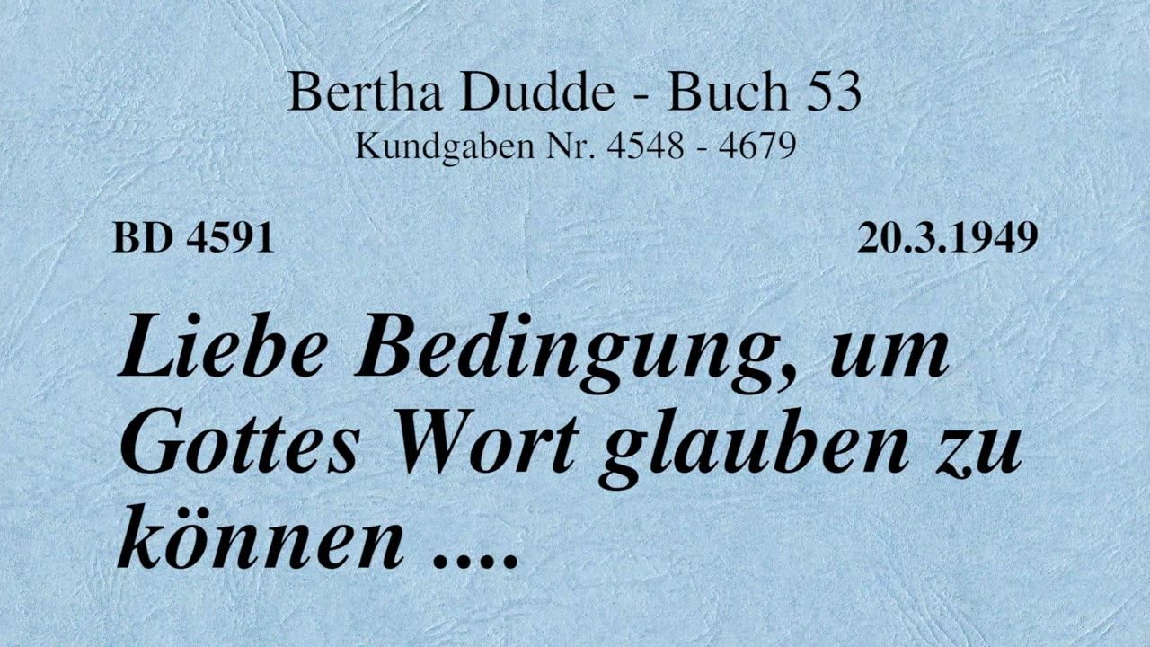 BD 4591 - LIEBE BEDINGUNG, UM GOTTES WORT GLAUBEN ZU KÖNNEN ....