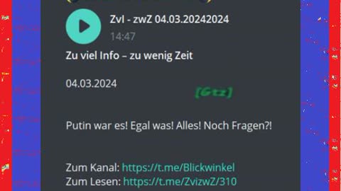 Zu viel Info – zu wenig Zeit o4.o3.2024 Putin war es! Egal was! Alles! Noch Fragen?!