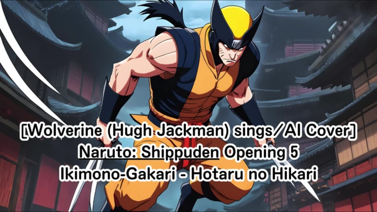 [Wolverine(Hugh Jackman) AI Cover] Naruto: Shippuden Opening 5 Ikimono-Gakari - Hotaru no Hikari