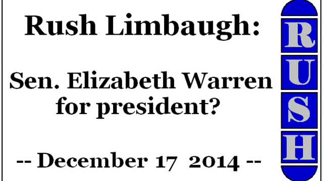 Rush Limbaugh: Sen. Elizabeth Warren for president? (December 17 2014)