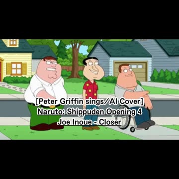 [Peter Griffin sings/AI Cover] Naruto: Shippuden Opening 4 Joe Inoue - Closer
