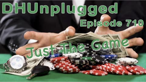 DHUnplugged #710 – Just The Game
