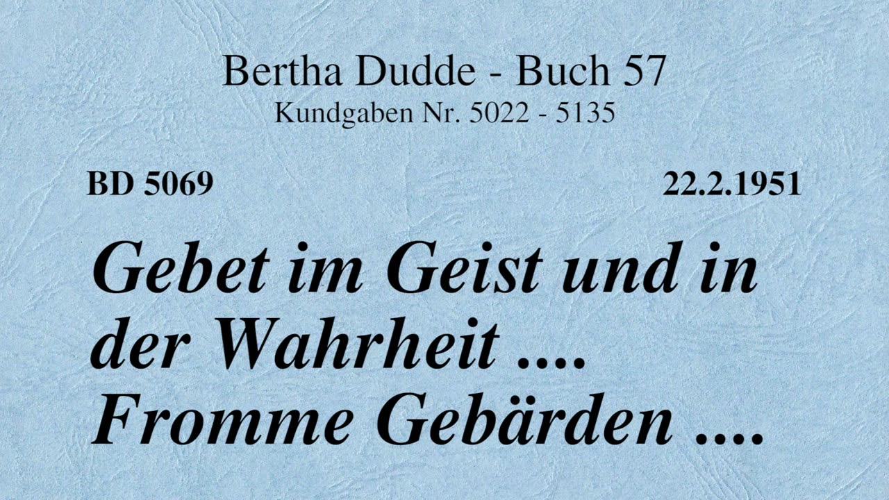 BD 5069 - GEBET IM GEIST UND IN DER WAHRHEIT .... FROMME GEBÄRDEN ....