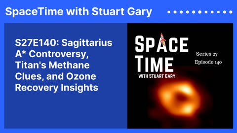 Sagittarius A* Controversy, Titan's Methane Clues, and Ozone Recovery Insights : S27E140