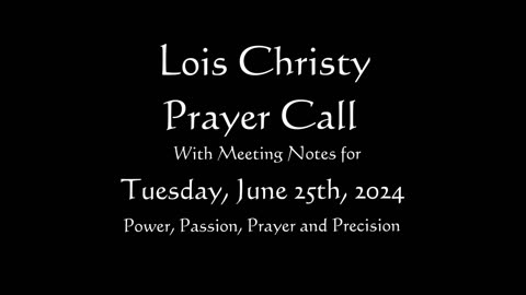 Lois Christy Prayer Group conference call for Tuesday, June 25th, 2024