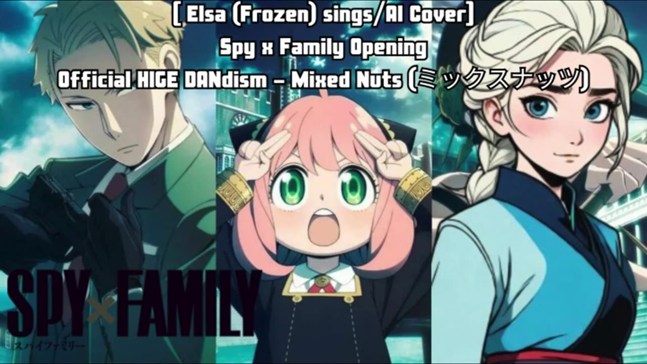 [Elsa (Frozen) sings/AI Cover] Spy x Family Opening Official HIGE DANdism - Mixed Nuts