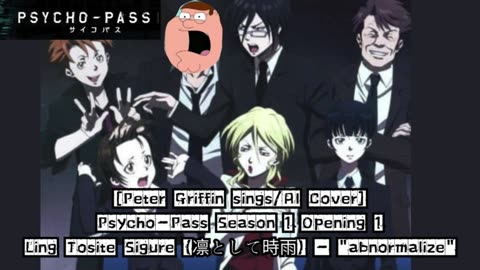 [Peter Griffin sings/AI Cover] Psycho - Pass Season 1 Opening | Ling Tosite Sigure - abnormalize