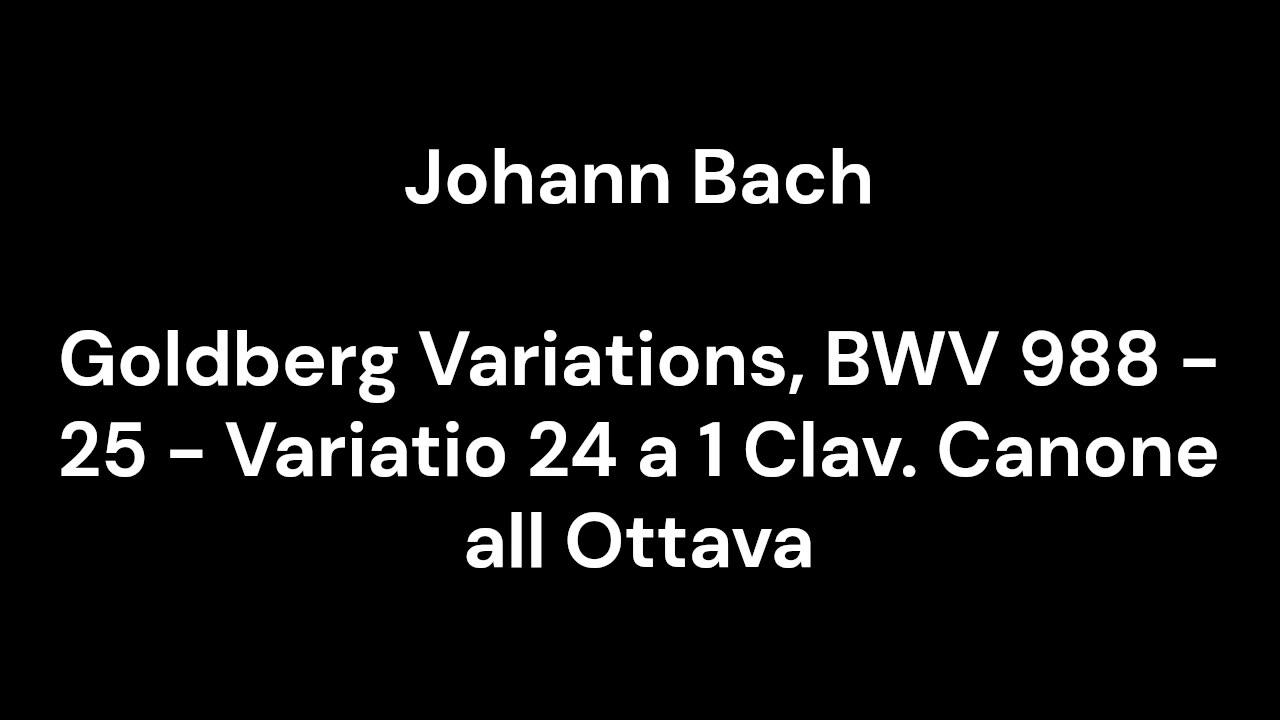 Goldberg Variations, BWV 988 - 25 - Variatio 24 a 1 Clav. Canone all Ottava