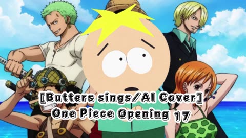 [Butters sings/AI Cover] One Piece Opening 17 AAA - Wake up!