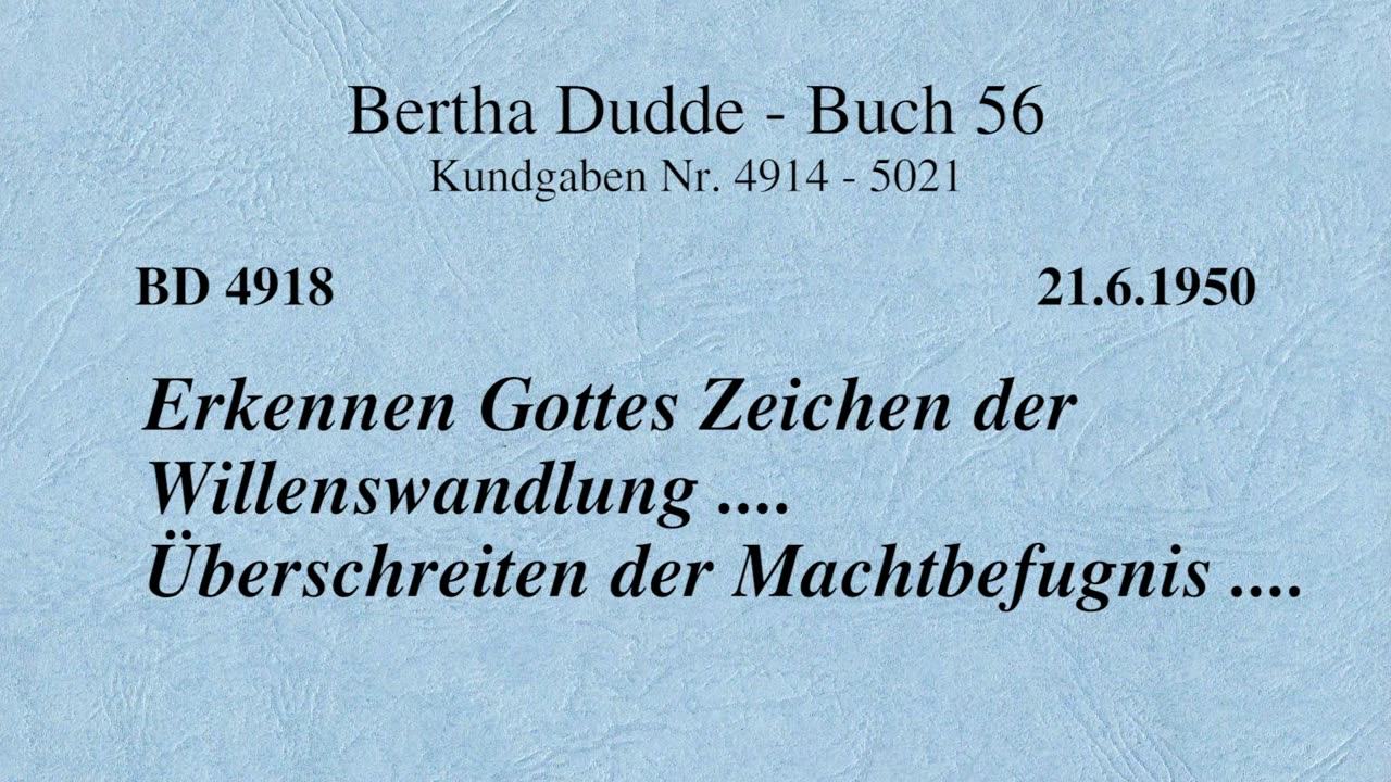 BD 4918 - ERKENNEN GOTTES ZEICHEN DER WILLENSWANDLUNG .... ÜBERSCHREITEN DER MACHTBEFUGNIS ....