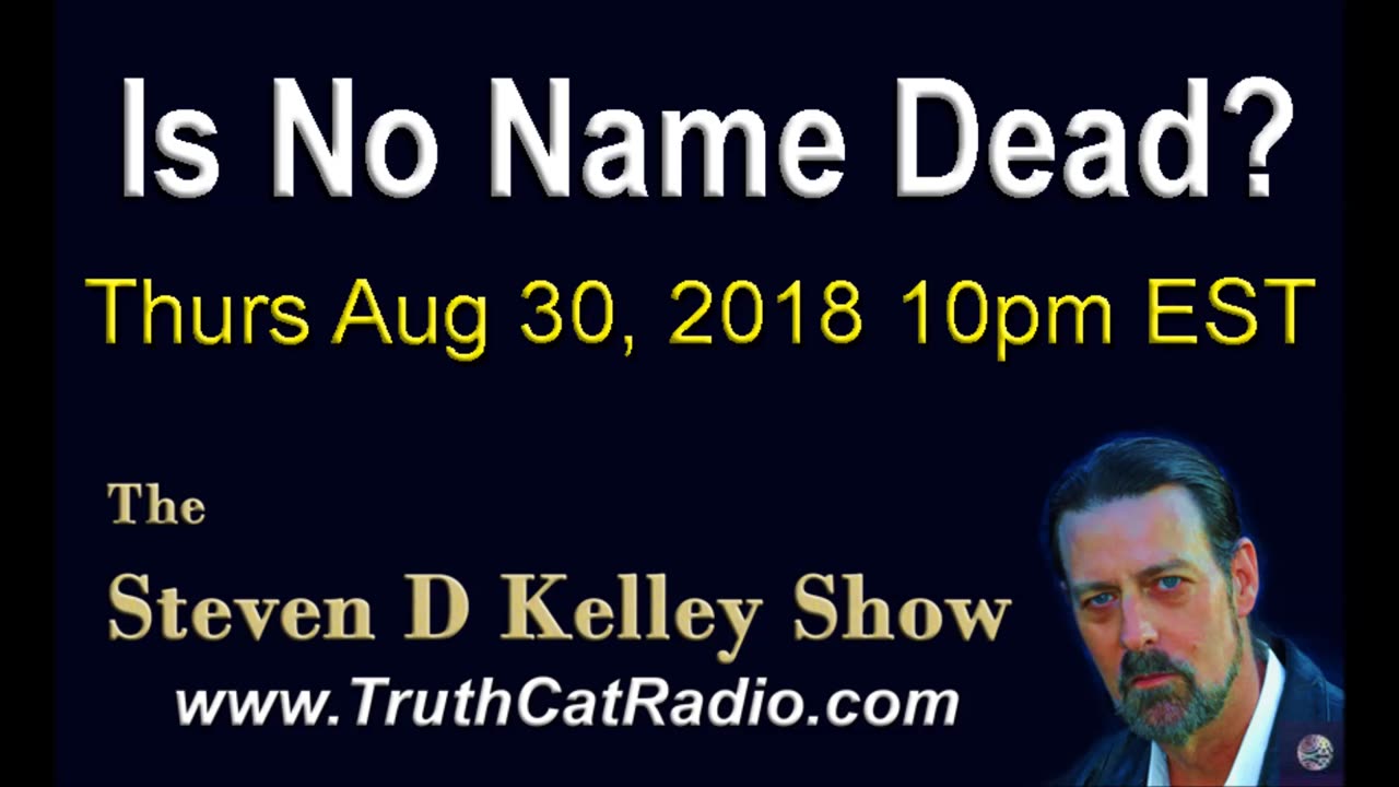 Is No Name Dead? The Steven D Kelley Show Aug-30-2018