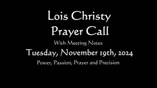 Lois Christy Prayer Group conference call for Tuesday, November 19th, 2024