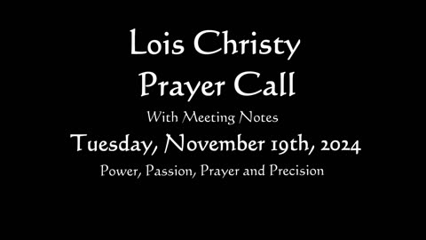 Lois Christy Prayer Group conference call for Tuesday, November 19th, 2024