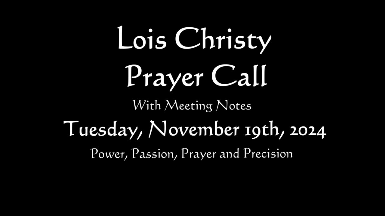 Lois Christy Prayer Group conference call for Tuesday, November 19th, 2024