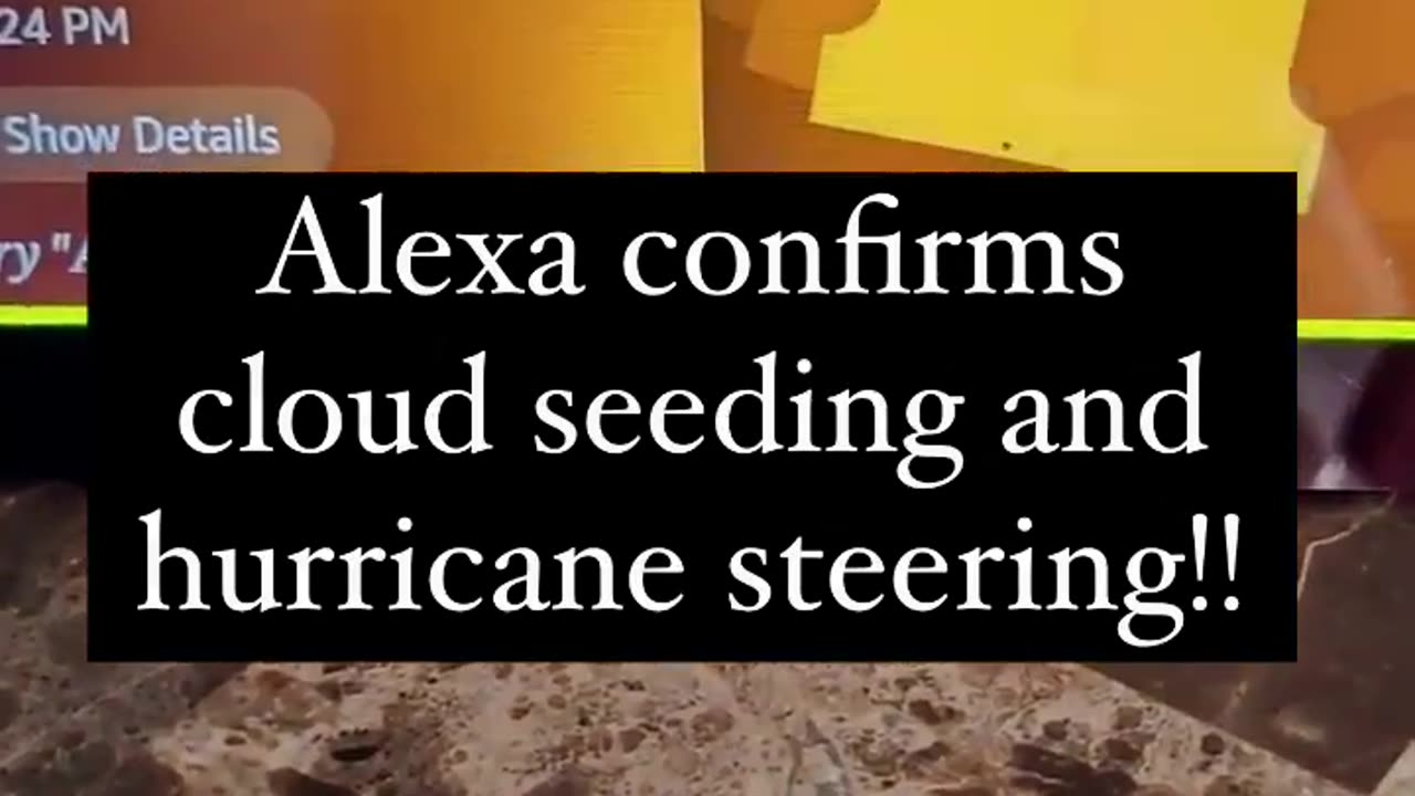 Holy moly Alexa confirms cloud seeding and hurricane steering.