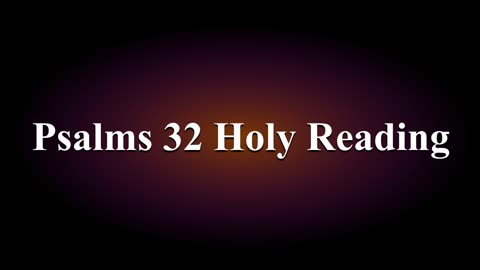 Psalms 32 Special Holy Reading