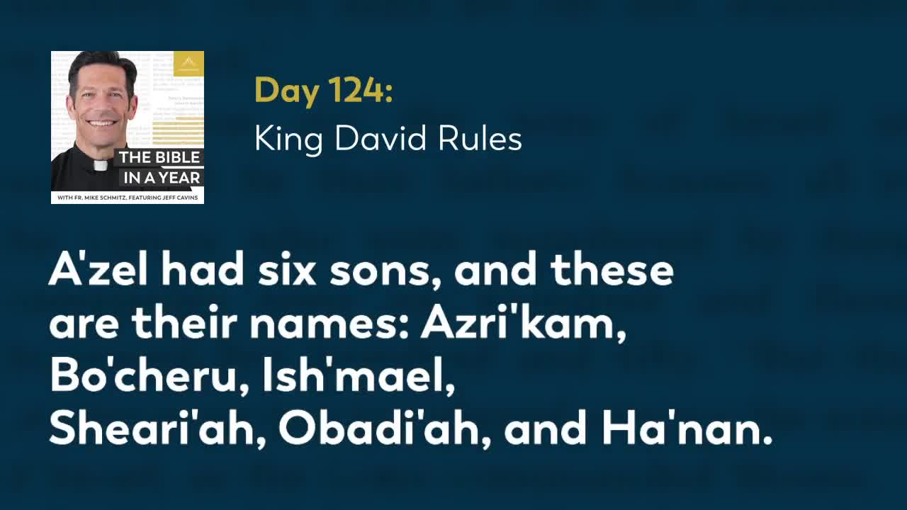 Day 124: King David Rules — The Bible in a Year (with Fr. Mike Schmitz)