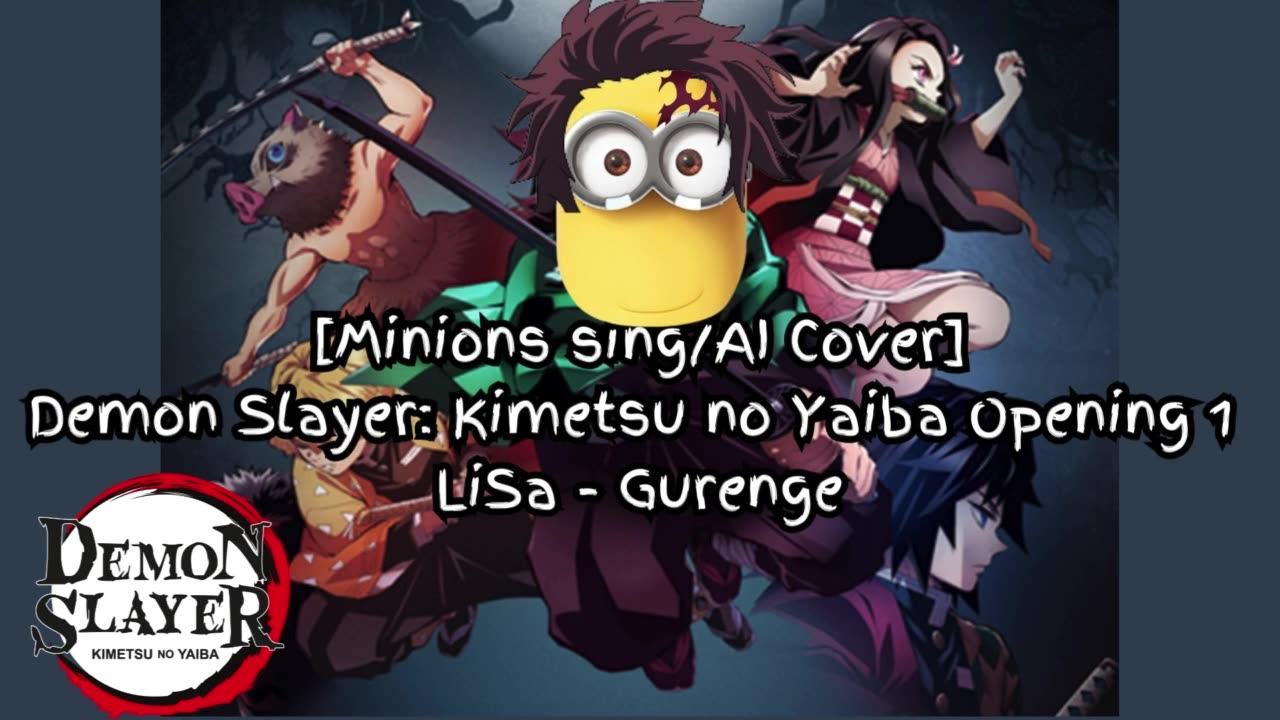 [Minions sing/AI Cover] Demonslayer:Kimetsu no Yaiba Season 1 Opening LiSa - Gurenge