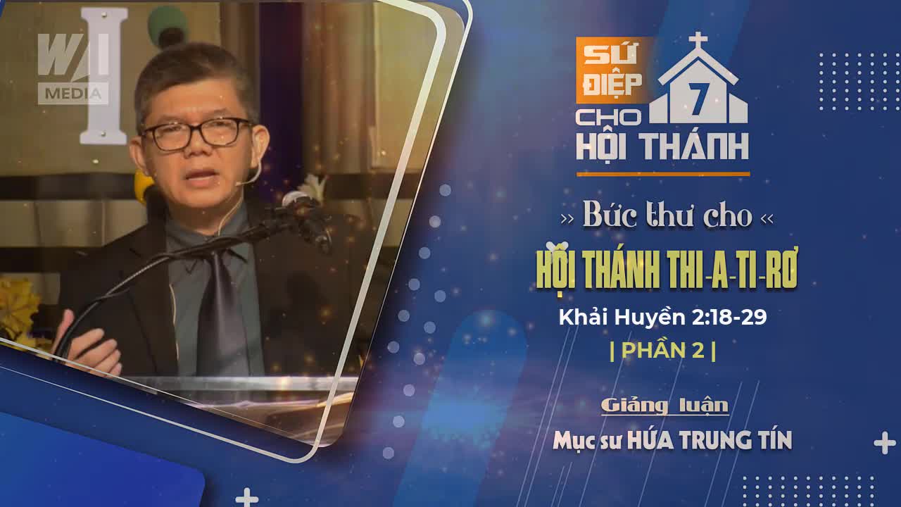 #2 - BỨC THƯ CHO HỘI THÁNH THI-A-TI-RƠ - Khải huyền 2:18-29 || Mục sư HỨA TRUNG TÍN