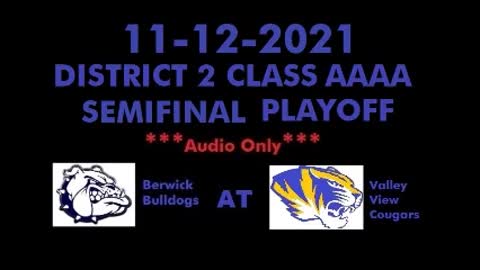 11-12-2021 - AUDIO ONLY - D2 4A Semifinal - Berwick Bulldogs at Valley View Cougars