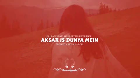 Aksar is dunya mein|slowed and reverb song