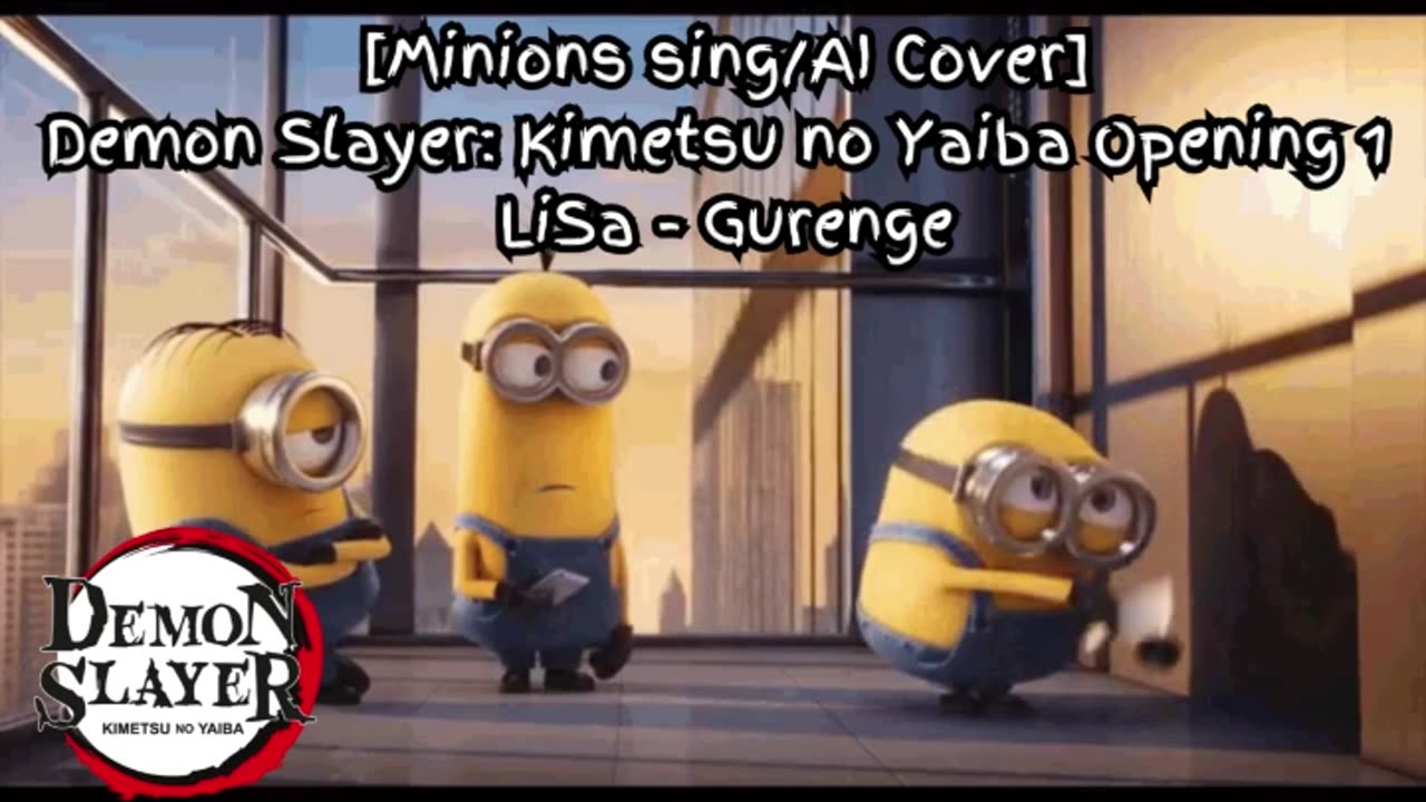 [Minions sing/AI Cover] Demonslayer:Kimetsu no Yaiba Season 1 Opening LiSa - Gurenge