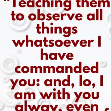 JESUS SAID...Teaching them to observe all things whatsoever I have commanded you