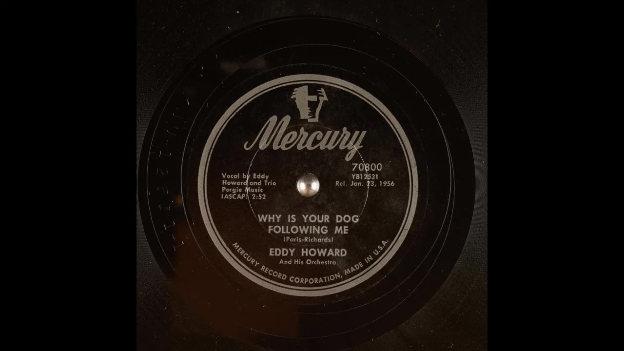 WHY IS YOUR DOG FOLLOWING ME by Eddy Howard And His Orchestra