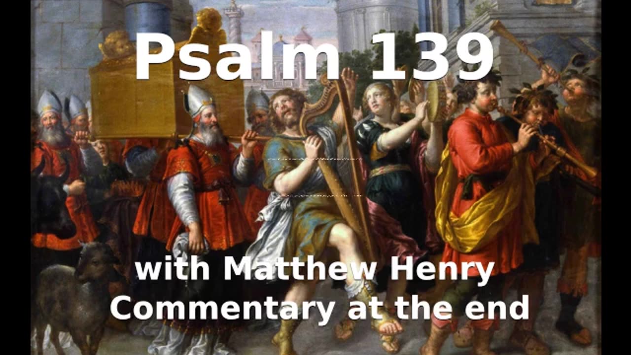 📖🕯 Holy Bible - Psalm 139 with Matthew Henry Commentary at the end.