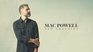 Mac Powell - New Creation (Audio Only)