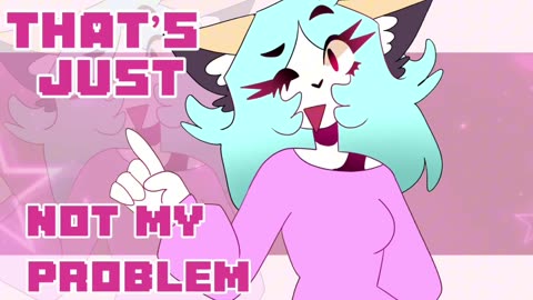 Not My Problem // Animation Meme