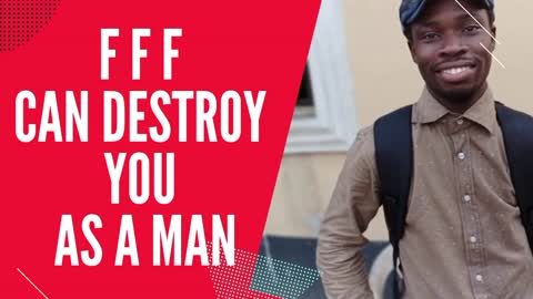 These Three (F.F.F) Can Destroy You As A Man