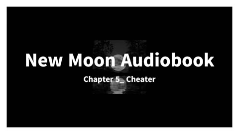 New Moon Audiobook, Chapter 5_ Cheater