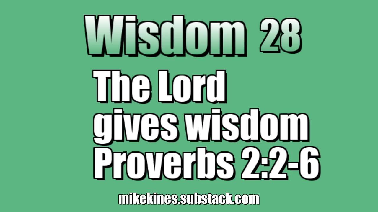 Wisdom 28: The Lord gives Wisdom - Proverbs 2:6