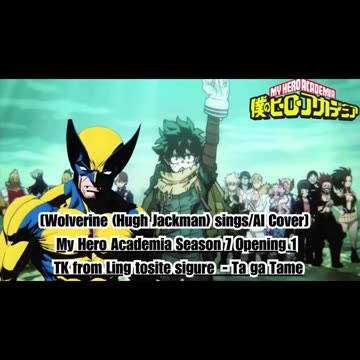 [Wolverine sings/AI Cover] My Hero Academia Season 7 OP 1 TK from Ling tosite sigure - TagaTame