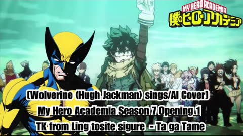 [Wolverine sings/AI Cover] My Hero Academia Season 7 OP 1 TK from Ling tosite sigure - TagaTame