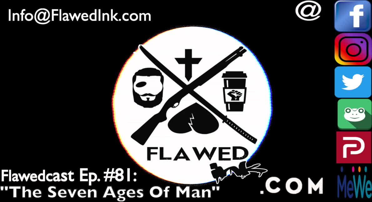 Flawedcast Ep #81: "The Seven Ages Of Man"