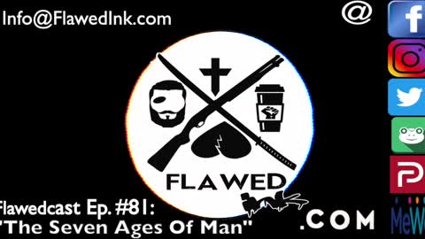 Flawedcast Ep #81: "The Seven Ages Of Man"