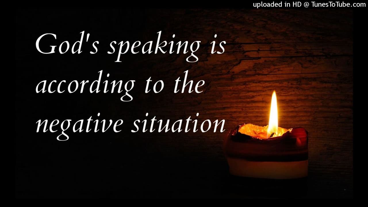 God's speaking is according to the negative situation