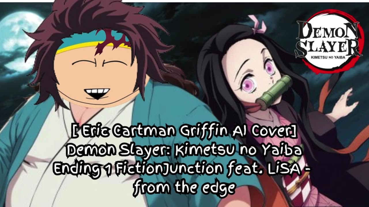 [Eric Cartman sings/AI Cover] Kimetsu no Yaiba S1 Ending FictionJunction feat. LiSA - from the edge